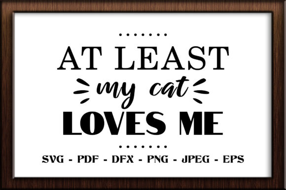 At Least My Cat Loves Me SVG Cut File Review
