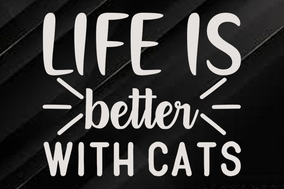 Cat Svg Design Life is Better with Cats